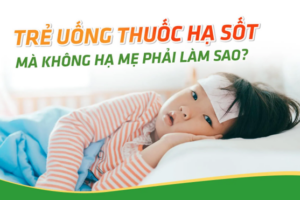 Nguyên nhân nào khiến bé uống thuốc hạ số nhưng không hạ
